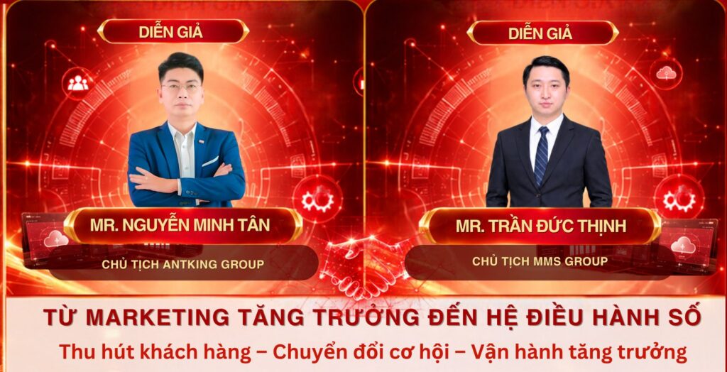 Hai diễn giả Mr. Nguyễn Minh Tân (Chủ tịch ANTKING Group) và Mr. Trần Đức Thịnh (Chủ tịch MMS Group) với chuyên đề “Từ Marketing tăng trưởng đến Hệ điều hành số”.